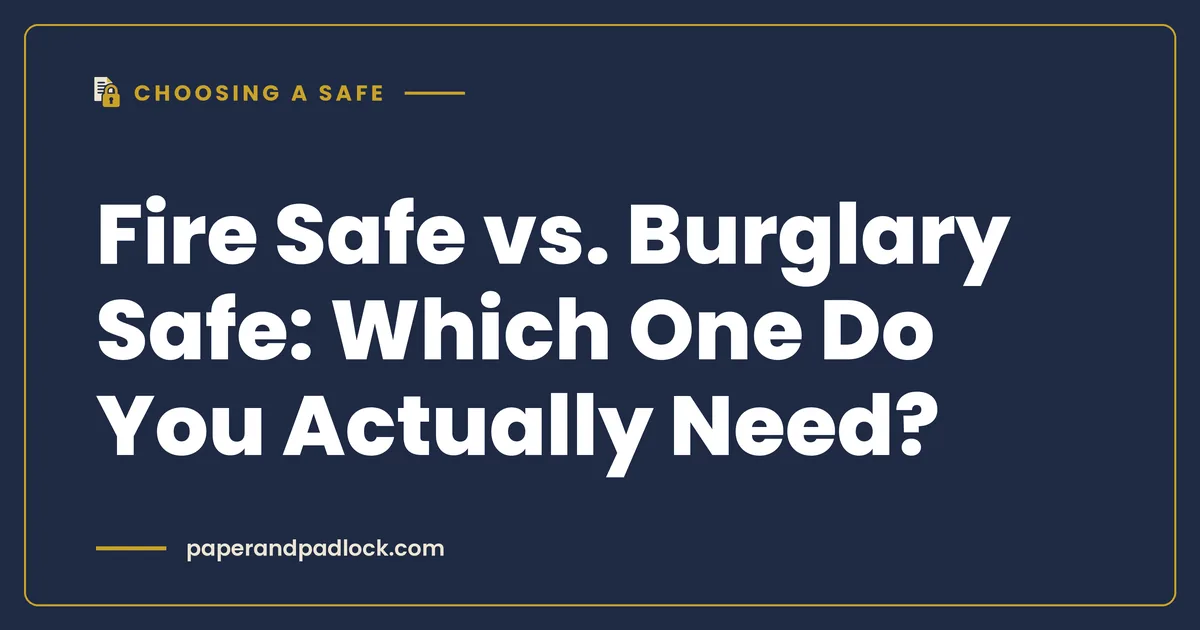 Fire Safe vs. Burglary Safe: Which One Do You Actually Need?